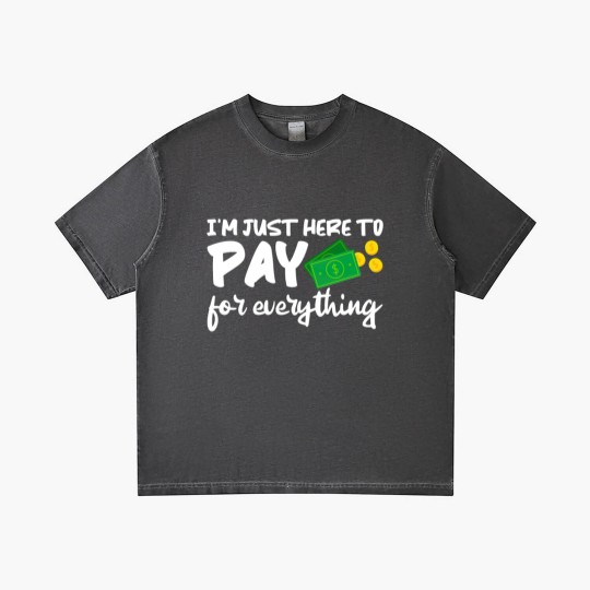 Discover I'm Just Here To Pay For Everything Gradient T Shirts