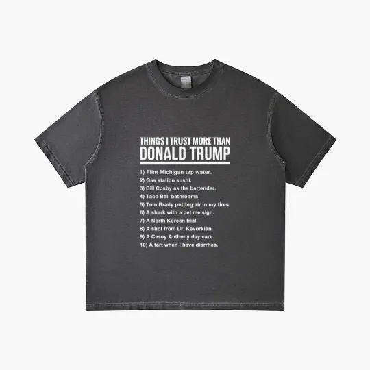 Discover 10 THINGS I TRUST MORE THAN DONALD TRUMP - 10 Things I Trust More Than Donald Trum - Gradient T Shirts