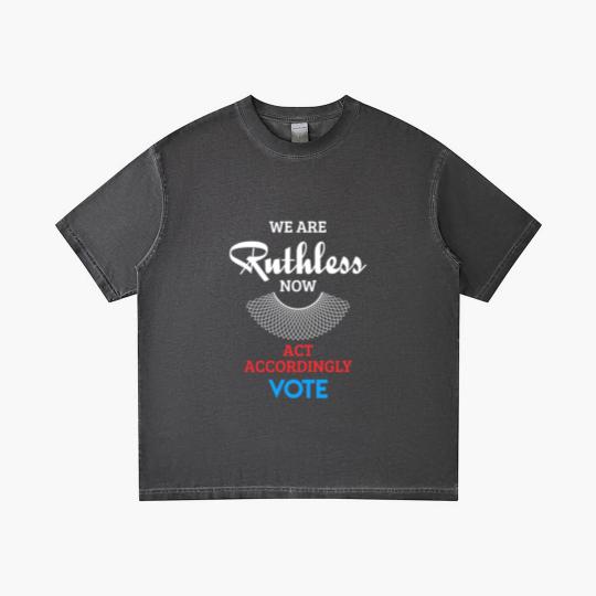 Discover We Are Ruthless Now Act Accordingly Vote Ruth Coll Gradient T Shirts