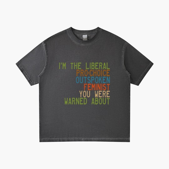 Discover I'm the Liberal, Pro-Choice, Outspoken Feminist You Were Warned About - Feminism - Gradient T Shirts