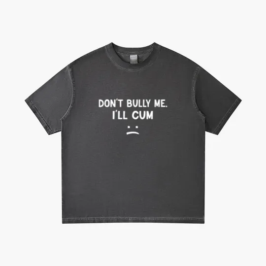 Discover Don’t Bully Me. I’ll Cum May Be A Amusing Family Joke Gradient T Shirts