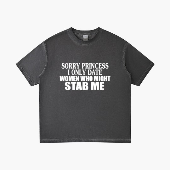Discover Sorry Princess I Only Date Women Who Might Stab Me Gradient T Shirts