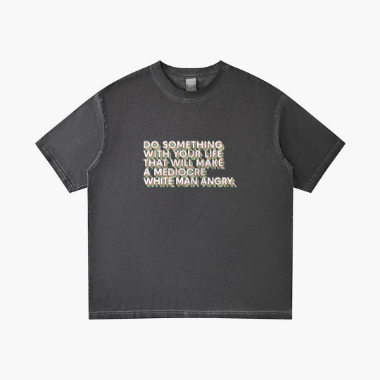 Discover Do Something With Your Life That Will Make A Mediocre White Man Angry - Big Uterus Energy - Gradient T Shirts