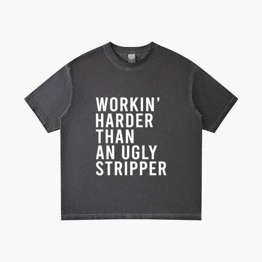 Discover Workin' harder than an ugly stripper Gradient T Shirts