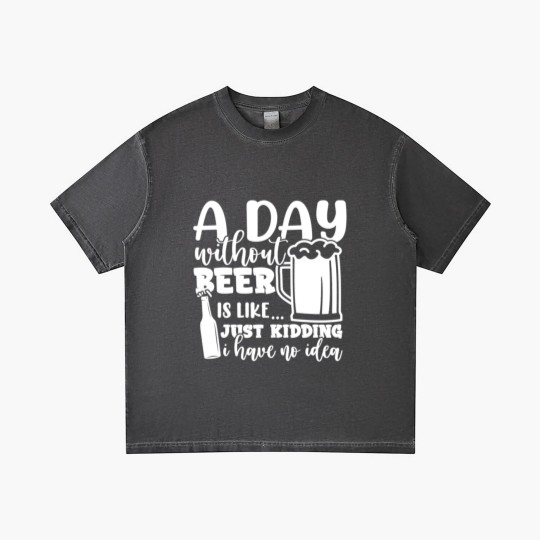 Discover A Day Without Beer Is Like Just Kidding I Have NoG Gradient T Shirts