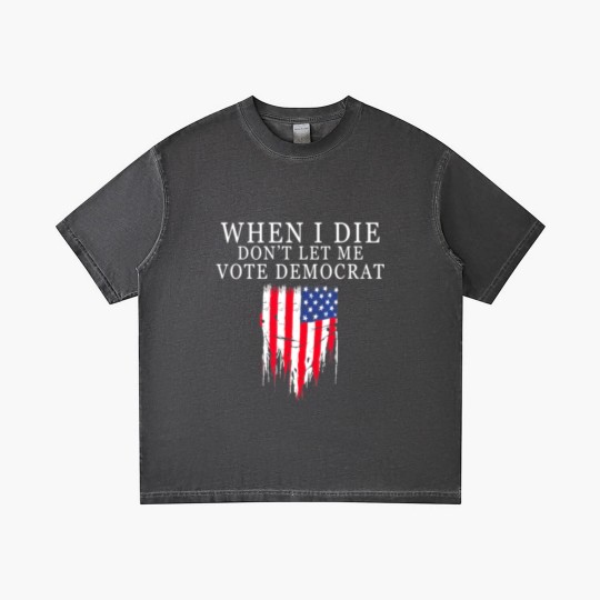 Discover When I Die Dont Let Me Vote Democrat Gradient T Shirts