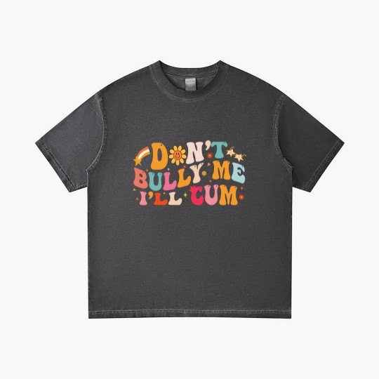 Discover Don't Bully Me I'll Cum Unisex Gradient T Shirts