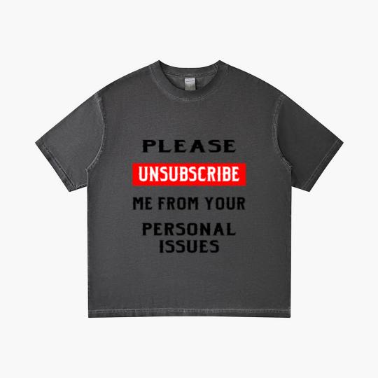 Discover Please Unsubscribe Me From Your Personal Issues © Gradient T Shirts