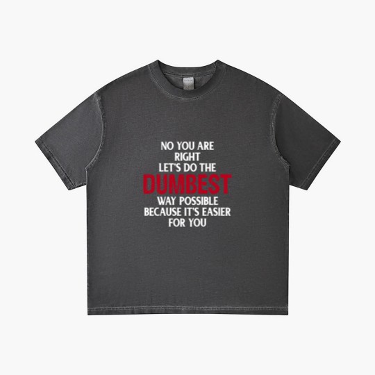 Discover You're Right Lets Do The Dumbest Way Possible Gradient T Shirts