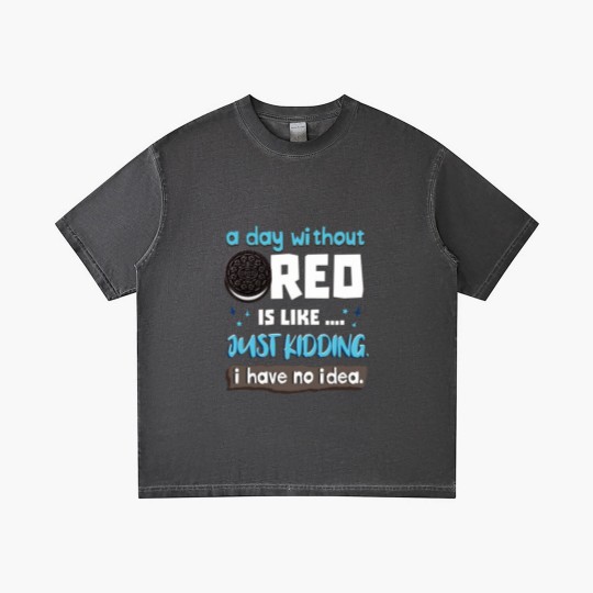 Discover Funny A Day Without Oreo is Like Just Kidding I Have No Idea Gradient T Shirts