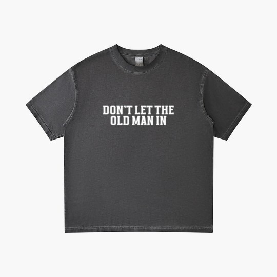 Discover DONT LET THE OLD MAN IN Funny Dont Let The Old M Gradient T Shirts