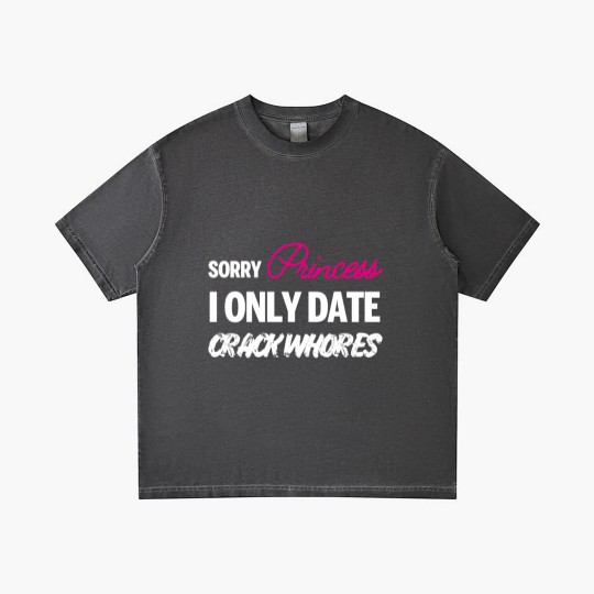 Discover Sorry Princess i only date Crack Whores Gradient T Shirts