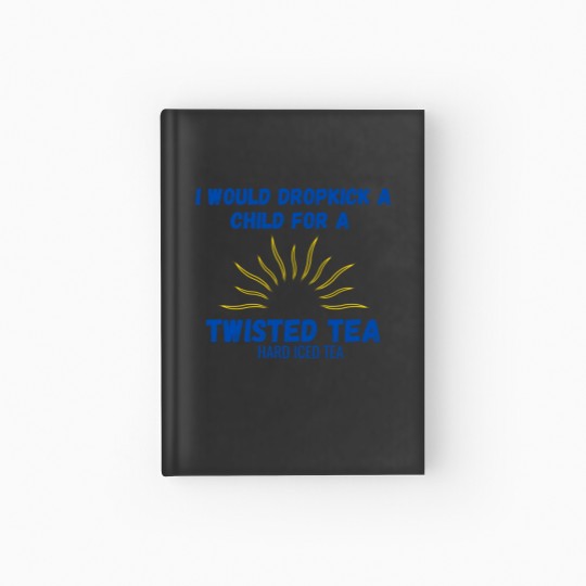 Discover I Would Dropkick A Child For A Twisted Tea Hardcover Journal Hardcover Journal