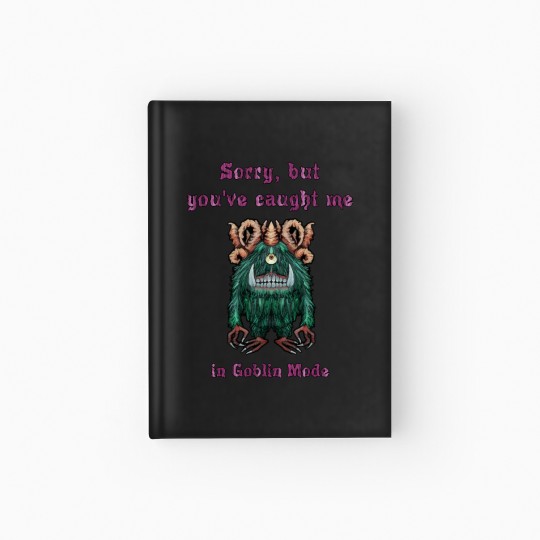 Discover 293 Sorry But You'Ve Caught Me In Goblin Mode Hardcover Journal