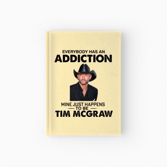 Discover Everybody Has An Addiction Mine Just Happens To Be Tim Mcgraw Hardcover Journal