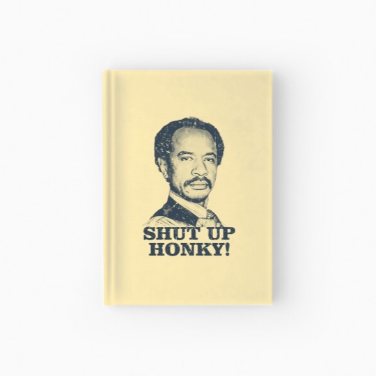 Discover Shut Up Honky! - The Jeffersons - Shut Up Honky - Hardcover Journal