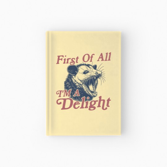 Discover First of All I'm a Delight Sarcastic Funny Opossum  Angry Possum Hardcover Journal