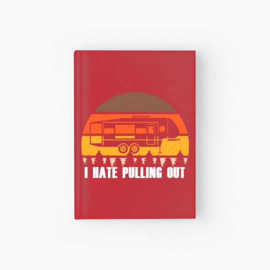 Discover Funny Camping I Hate Pulling Out Retro Sunset Pull Hardcover Journal