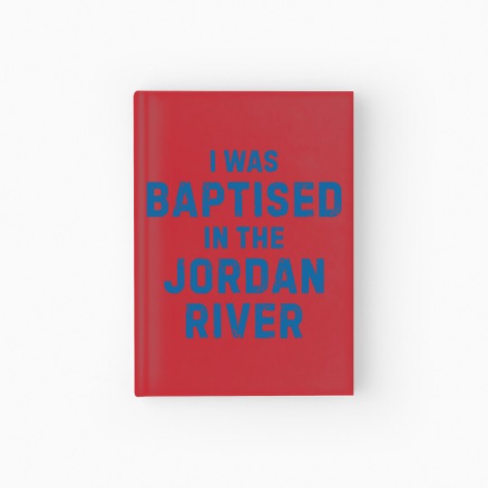 Discover I was baptised in the jordan river gift saying Hardcover Journal
