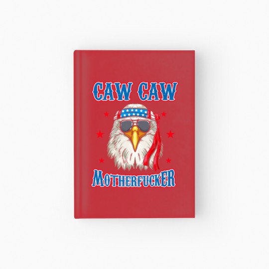 Discover Caw Caw Motherfucker! Funny 4th of July Patriotic Hardcover Journal