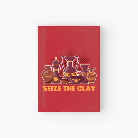 Discover Pottery Seize The Clay Pottery Pots Mud Clay Hardcover Journal