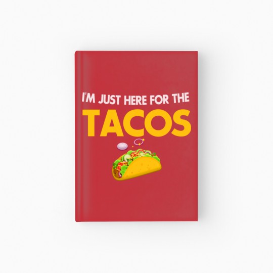Discover I m Just Here For The Tacos Lovers Hardcover Journal