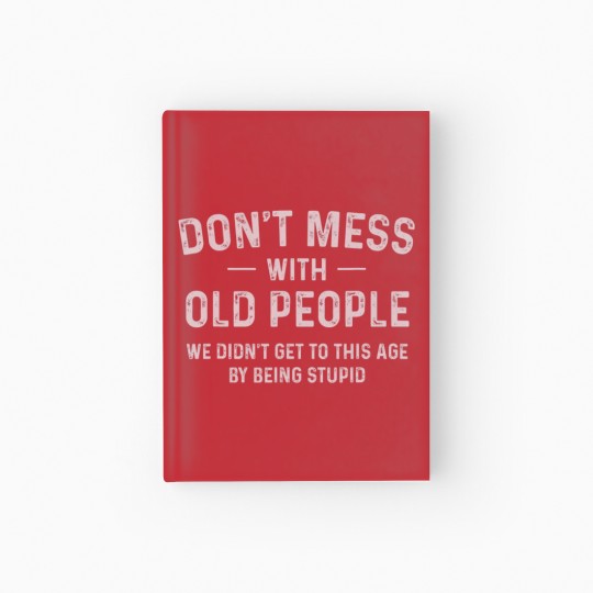 Discover Funny Dont Mess With Old People T Hardcover Journal