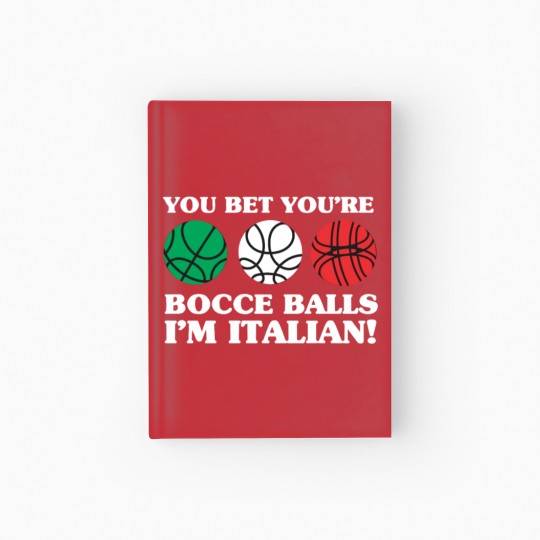 Discover You Bet your Bocce Balls - I'm Italian Hardcover Journal