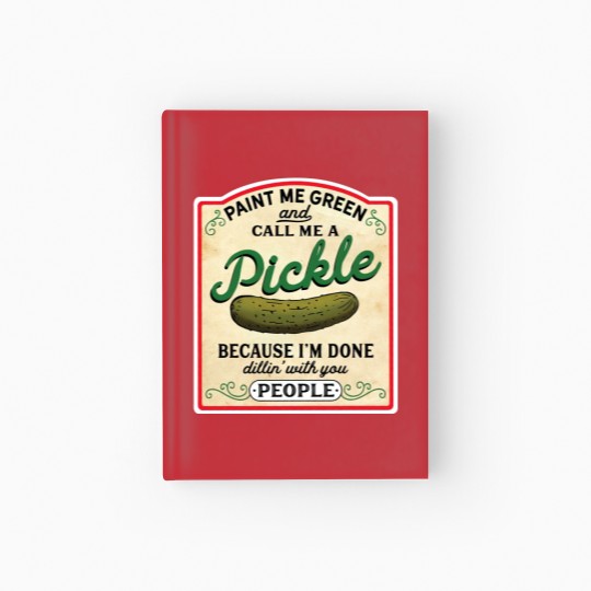 Discover Vintage Pickles Lover Hardcover Journal, Paint Me Green and Call Me a Pickle Hardcover Journal, Pickle Lover Hardcover Journal, omemade Pickles, Cucumber Lover