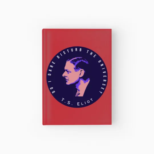 Discover T.S. Eliot portrait and quote  Do I dare disturb the universe Hardcover Journal