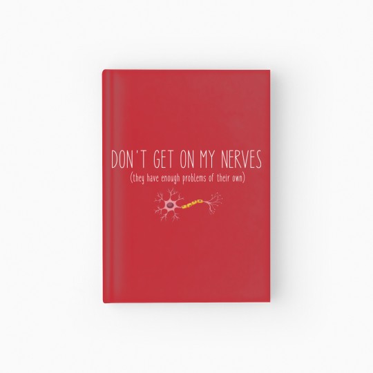 Discover Don't Get On My Nerves (They Have Enough Problems Of Their Own) - Funny Hardcover Journal