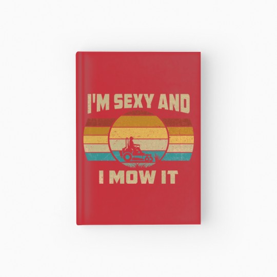 Discover Funny I'm Sexy And I Mow It Hardcover Journal