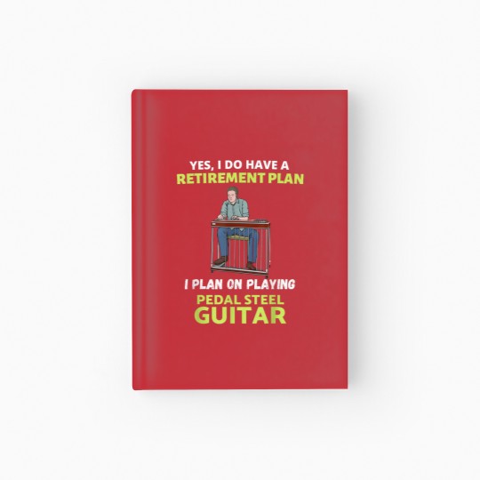 Discover HAVE A RETIREMENT PLAN I PLAN ON PLAYING PEDAL STEEL GUITAR Hardcover Journal