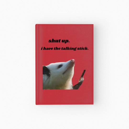 Discover Shut Up I Have the Talking Stick Possum Meme Hardcover Journal
