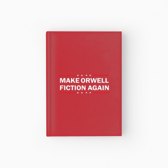 Discover MAKE ORWELL FICTION AGAIN T- Hardcover Journal