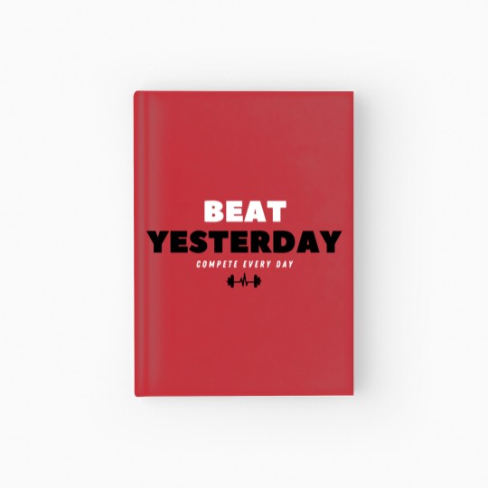 Discover beat yesterday compete everyday Hardcover Journal