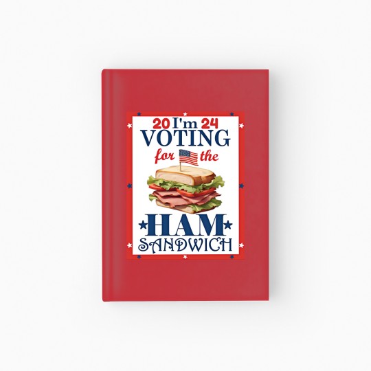 Discover Election 2024 I'm  For the Ham Sandwich Graphic Hardcover Journal