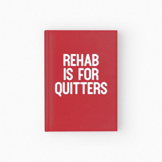Discover Rehab Is For Quitters Funny Hardcover Journal