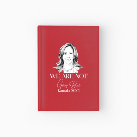Discover We Are Not Going Back Hardcover Journal, Kamala Harris For President Hardcover Journal