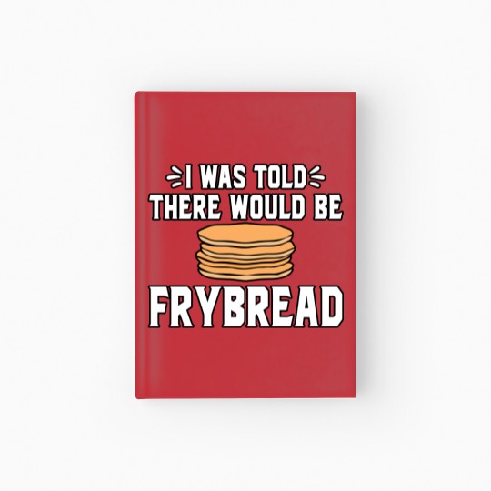 Discover I Was Told There Would Be Frybread Hardcover Journal