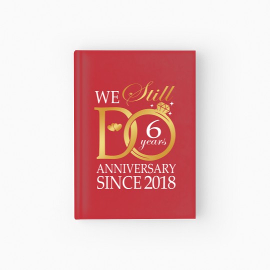 Discover we still do 6 year since 2018 6th wedding anniversary Hardcover Journal