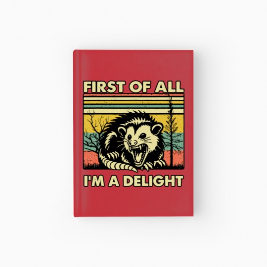 Discover Funny Opossum Hardcover Journal Angry Opossum Hardcover Journal, First Of All I'm A Delight