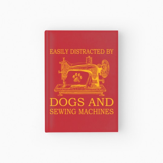 Discover Easily Distracted By Dogs And Sewing Machines Hardcover Journal