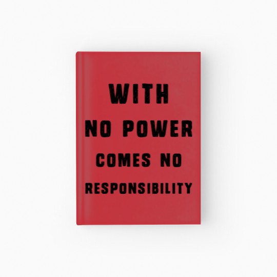 Discover With No Power Comes No Responsibility Hardcover Journal