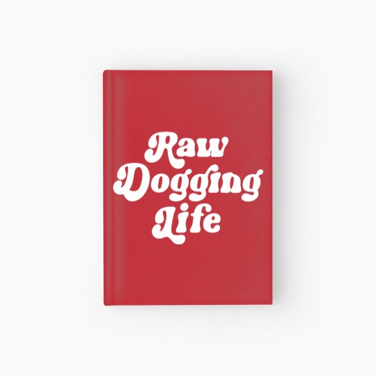 Discover Raw Dogging Life Hardcover Journal