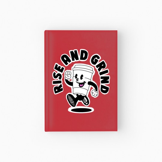 Discover Rise and grind, coffee, tea, motivation Hardcover Journal