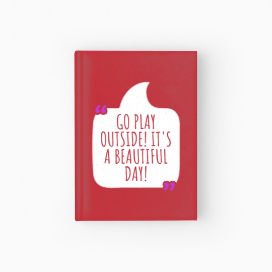 Discover Go play outside! It's a beautiful day Hardcover Journal