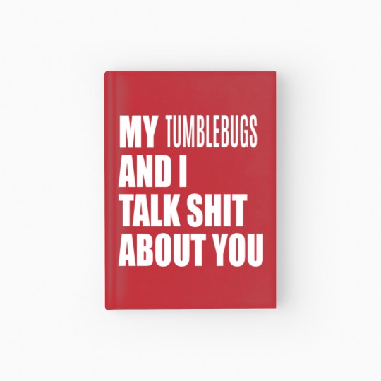 Discover My Tumblebug And I Talk About You FUNNY Hardcover Journal
