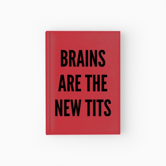 Discover THE FASHION Hardcover Journal - BRAINS ARE THE NEW TITS