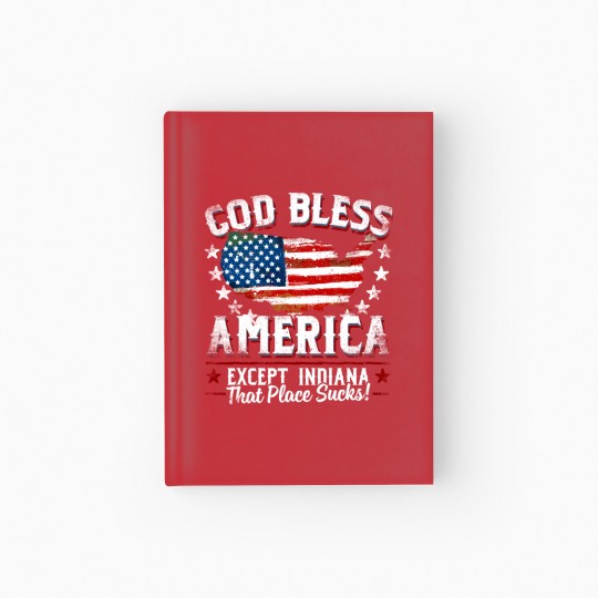 Discover GOD BLESS AMERICA - Except Indiana Sucks Funny Hardcover Journal